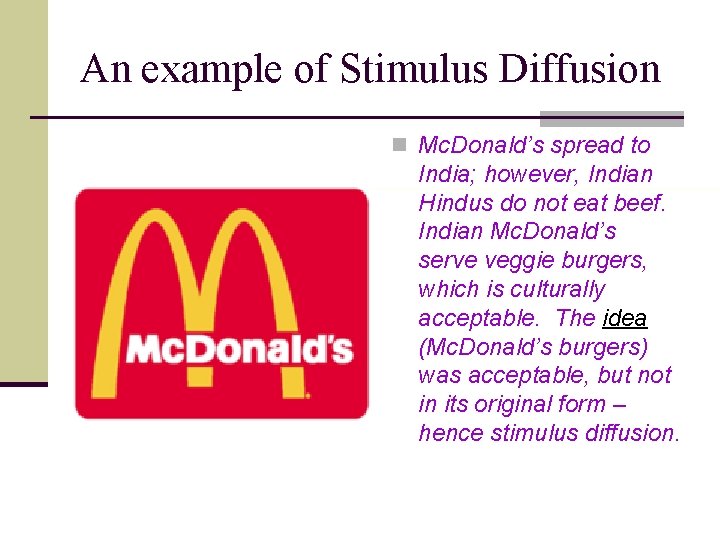 An example of Stimulus Diffusion n Mc. Donald’s spread to India; however, Indian Hindus