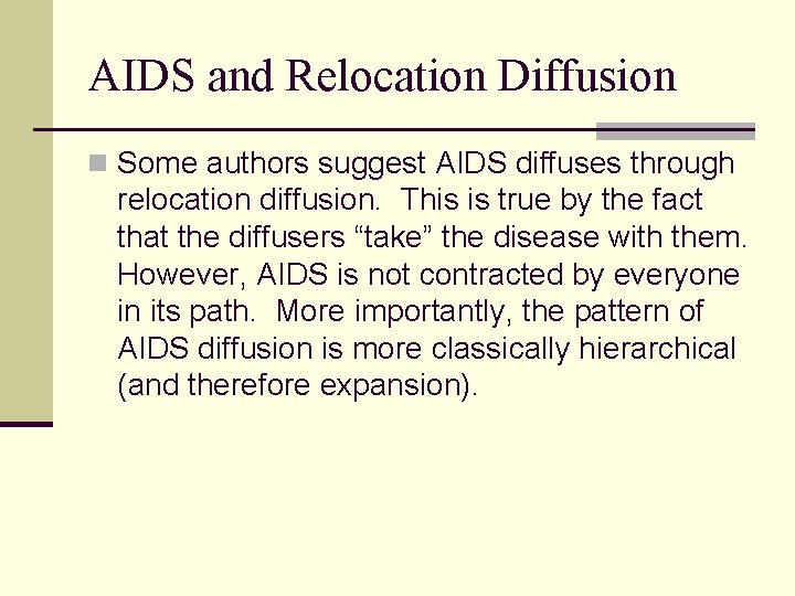 AIDS and Relocation Diffusion n Some authors suggest AIDS diffuses through relocation diffusion. This