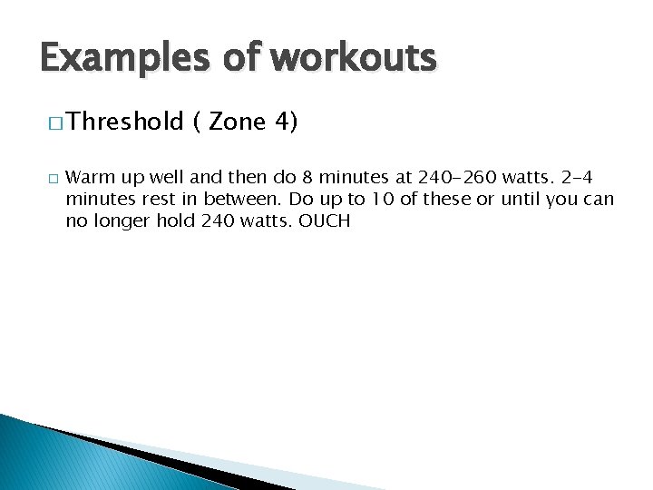 Examples of workouts � Threshold � ( Zone 4) Warm up well and then