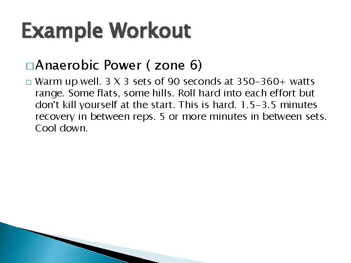 Example Workout � Anaerobic � Power ( zone 6) Warm up well. 3 X
