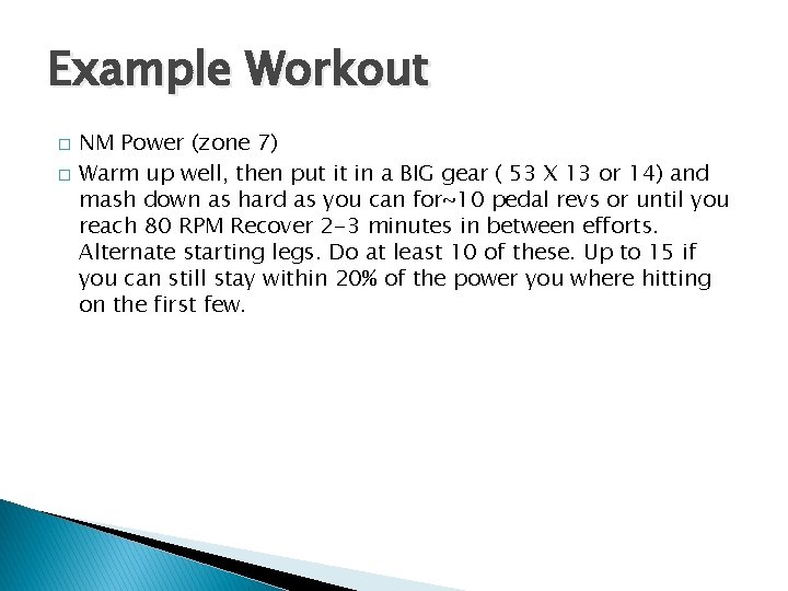 Example Workout � � NM Power (zone 7) Warm up well, then put it