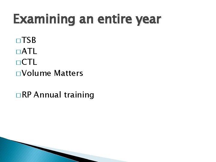 Examining an entire year � TSB � ATL � CTL � Volume � RP
