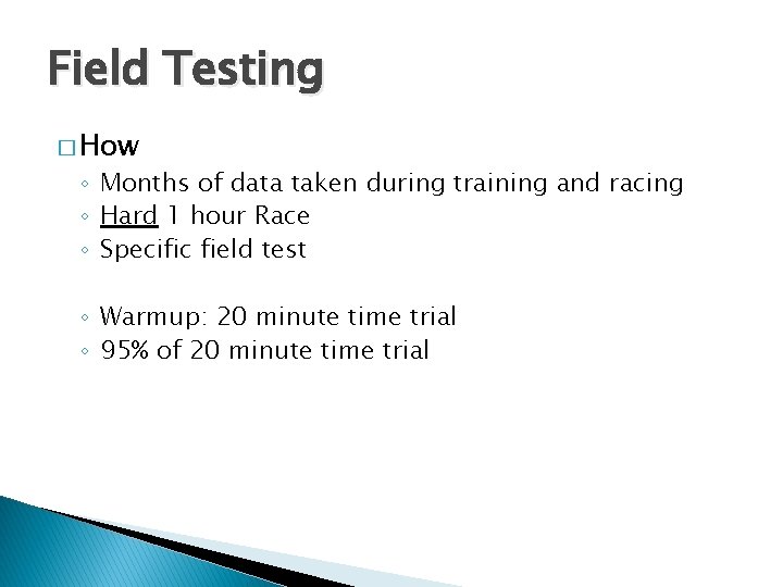 Field Testing � How ◦ Months of data taken during training and racing ◦