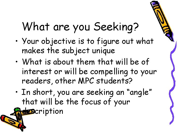What are you Seeking? • Your objective is to figure out what makes the