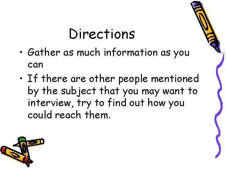 Directions • Gather as much information as you can • If there are other