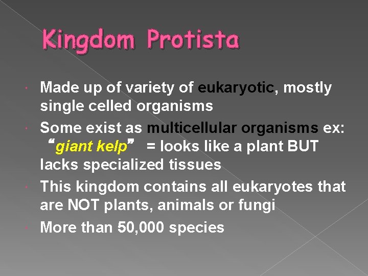 Kingdom Protista Made up of variety of eukaryotic, mostly single celled organisms Some exist
