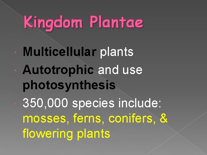 Kingdom Plantae Multicellular plants Autotrophic and use photosynthesis 350, 000 species include: mosses, ferns,