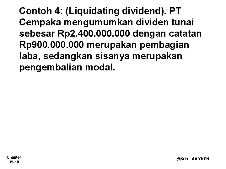 Contoh 4: (Liquidating dividend). PT Cempaka mengumumkan dividen tunai sebesar Rp 2. 400. 000
