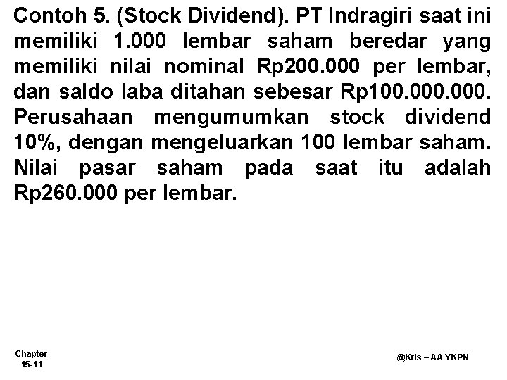 Contoh 5. (Stock Dividend). PT Indragiri saat ini memiliki 1. 000 lembar saham beredar
