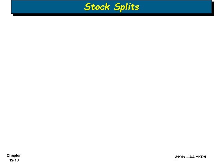 Stock Splits Chapter 15 -18 @Kris – AA YKPN 