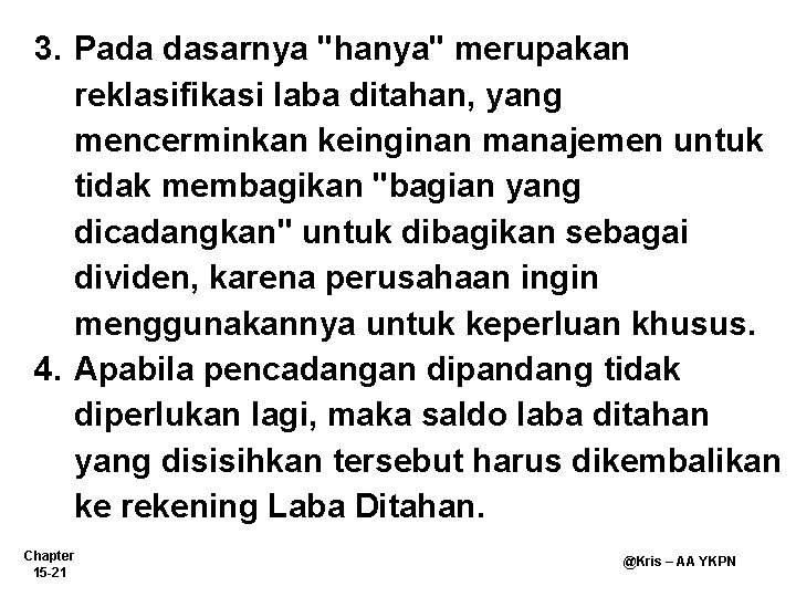 3. Pada dasarnya "hanya" merupakan reklasifikasi laba ditahan, yang mencerminkan keinginan manajemen untuk tidak