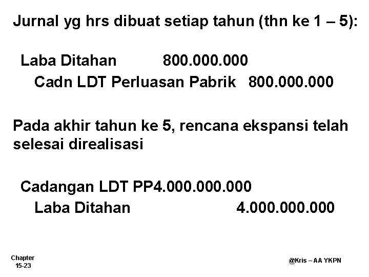 Jurnal yg hrs dibuat setiap tahun (thn ke 1 – 5): Laba Ditahan 800.