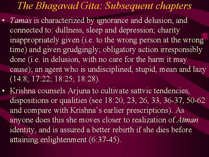 The Bhagavad Gita: Subsequent chapters • Tamas is characterized by ignorance and delusion, and