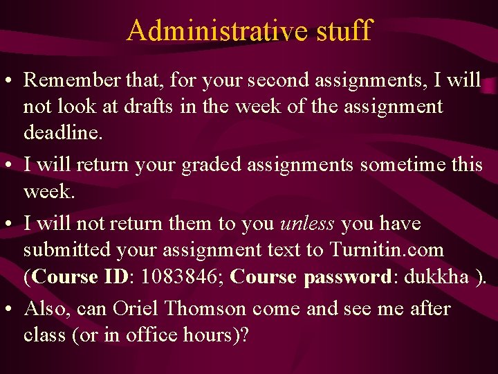 Administrative stuff • Remember that, for your second assignments, I will not look at