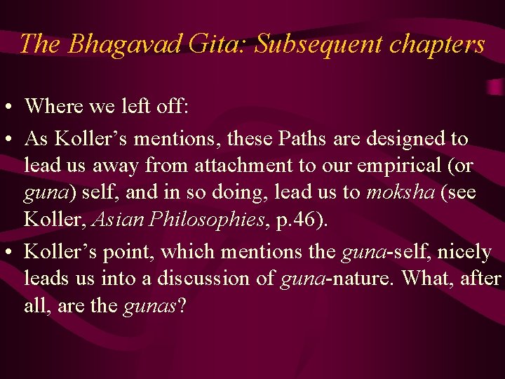 The Bhagavad Gita: Subsequent chapters • Where we left off: • As Koller’s mentions,