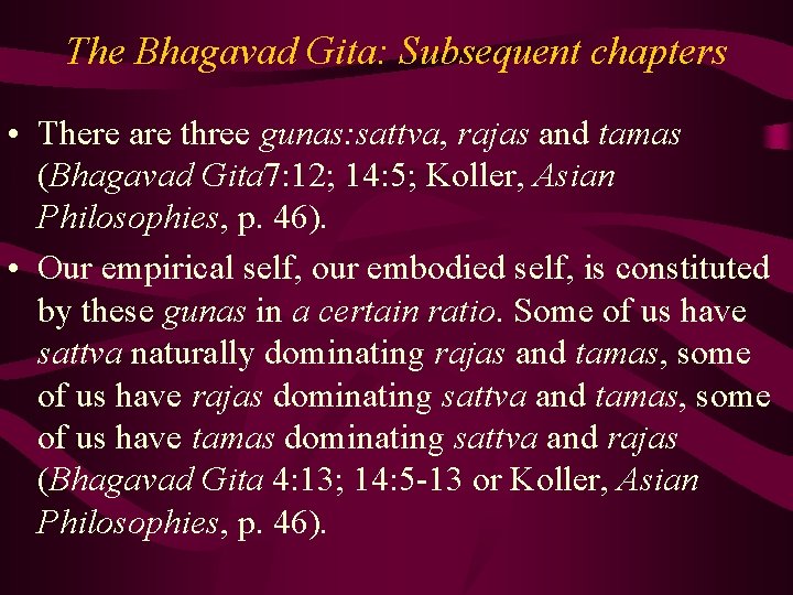 The Bhagavad Gita: Subsequent chapters • There are three gunas: sattva, rajas and tamas