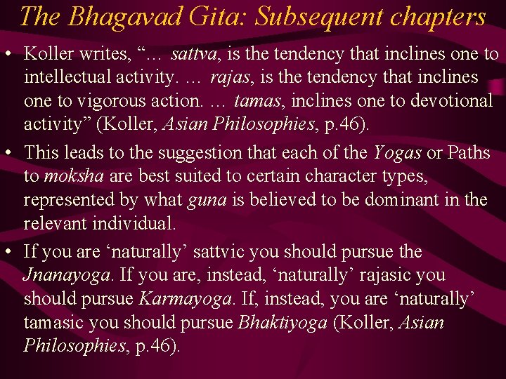 The Bhagavad Gita: Subsequent chapters • Koller writes, “… sattva, is the tendency that