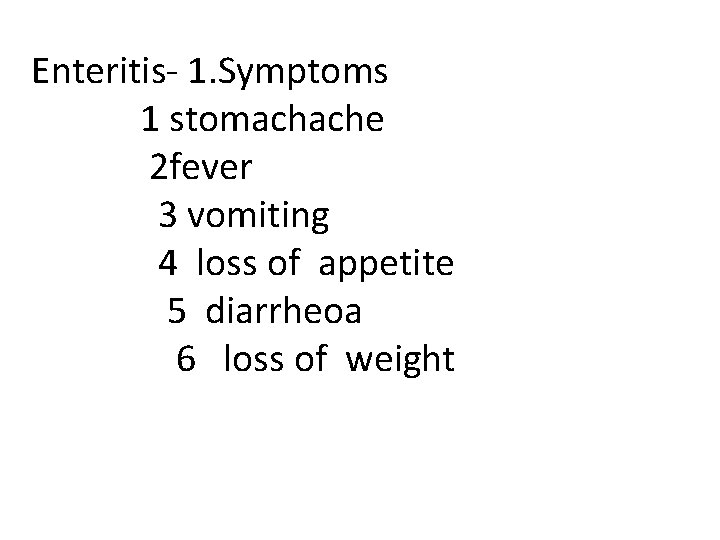 Enteritis- 1. Symptoms 1 stomachache 2 fever 3 vomiting 4 loss of appetite 5