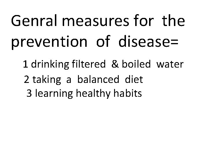 Genral measures for the prevention of disease= 1 drinking filtered & boiled water 2