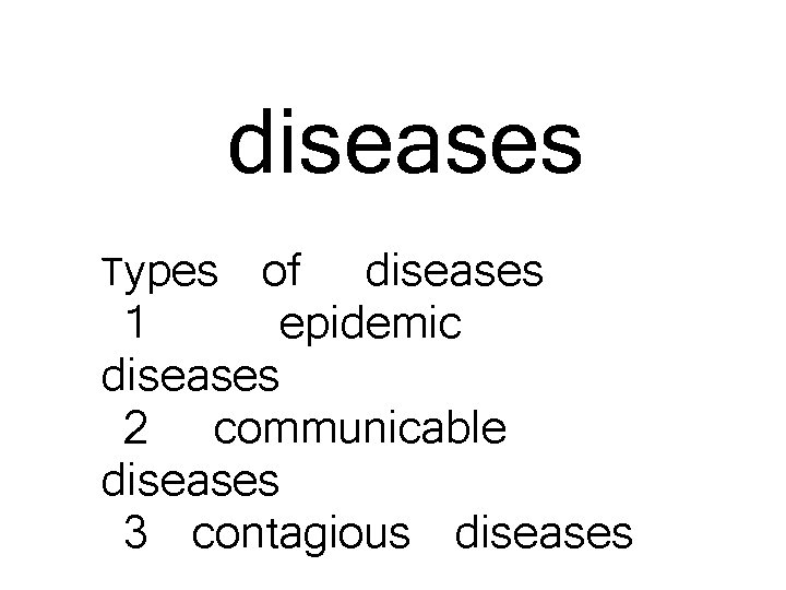 diseases Types of diseases 1 epidemic diseases 2 communicable diseases 3 contagious diseases 