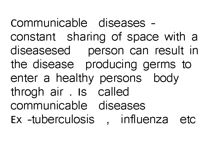 Communicable diseases – constant sharing of space with a diseasesed person can result in