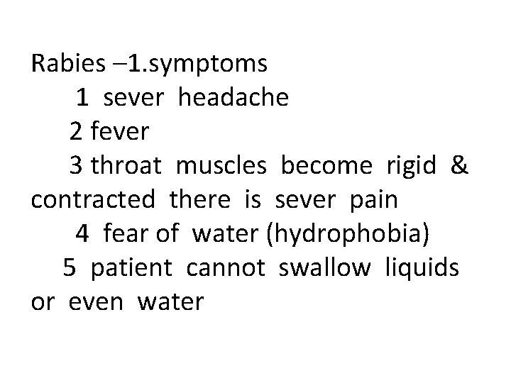 Rabies – 1. symptoms 1 sever headache 2 fever 3 throat muscles become rigid