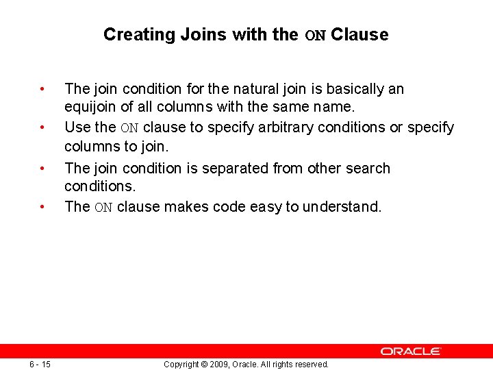 Creating Joins with the ON Clause • • 6 - 15 The join condition Creating Joins with the ON Clause • • 6 - 15 The join condition