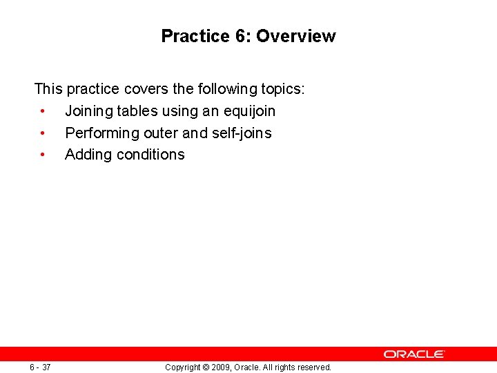 Practice 6: Overview This practice covers the following topics: • Joining tables using an Practice 6: Overview This practice covers the following topics: • Joining tables using an