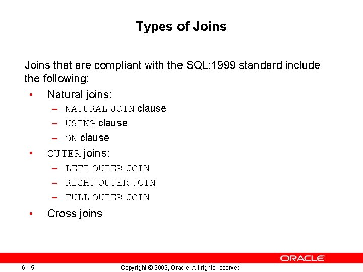 Types of Joins that are compliant with the SQL: 1999 standard include the following: Types of Joins that are compliant with the SQL: 1999 standard include the following: