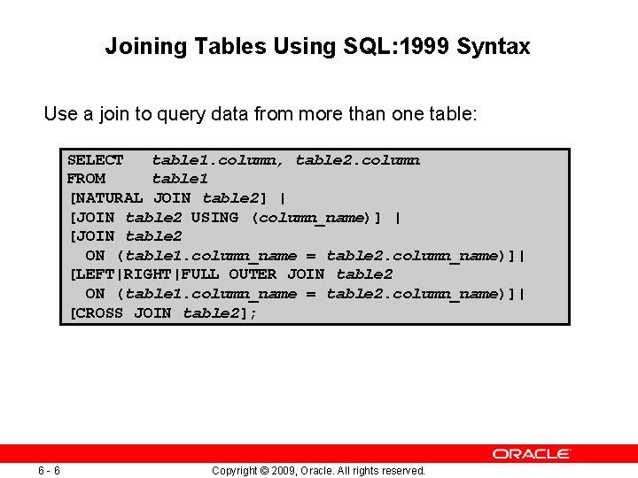 Joining Tables Using SQL: 1999 Syntax Use a join to query data from more Joining Tables Using SQL: 1999 Syntax Use a join to query data from more