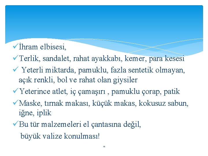 üİhram elbisesi, üTerlik, sandalet, rahat ayakkabı, kemer, para kesesi ü Yeterli miktarda, pamuklu, fazla