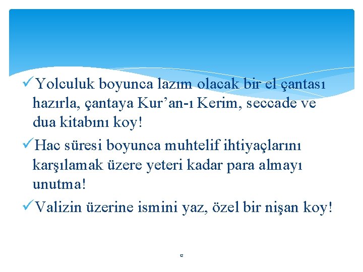 üYolculuk boyunca lazım olacak bir el çantası hazırla, çantaya Kur’an-ı Kerim, seccade ve dua