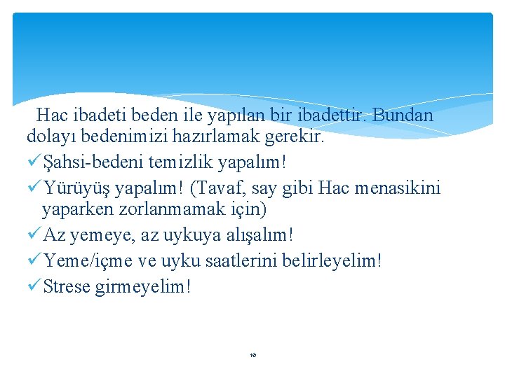 Hac ibadeti beden ile yapılan bir ibadettir. Bundan dolayı bedenimizi hazırlamak gerekir. üŞahsi-bedeni temizlik