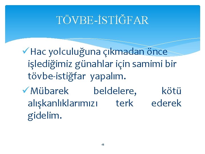 TÖVBE-İSTİĞFAR üHac yolculuğuna çıkmadan önce işlediğimiz günahlar için samimi bir tövbe-istiğfar yapalım. üMübarek beldelere,