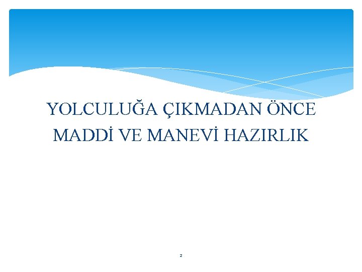 YOLCULUĞA ÇIKMADAN ÖNCE MADDİ VE MANEVİ HAZIRLIK 2 