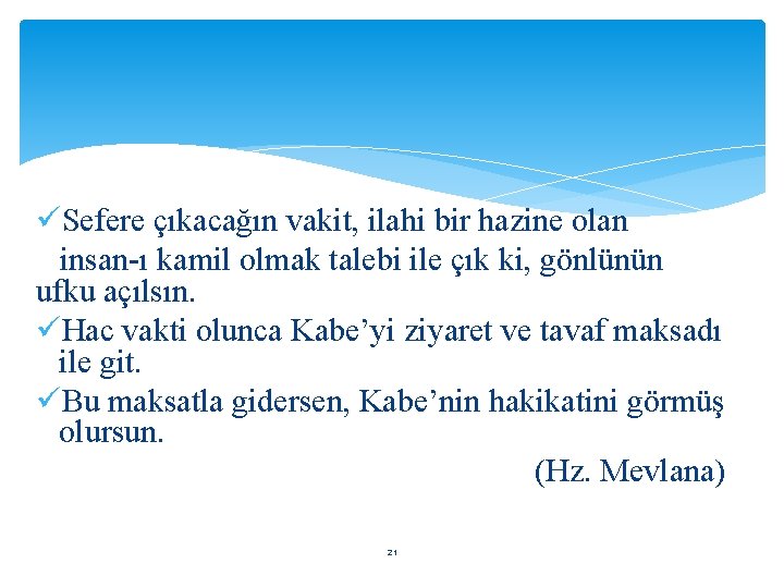 üSefere çıkacağın vakit, ilahi bir hazine olan insan-ı kamil olmak talebi ile çık ki,