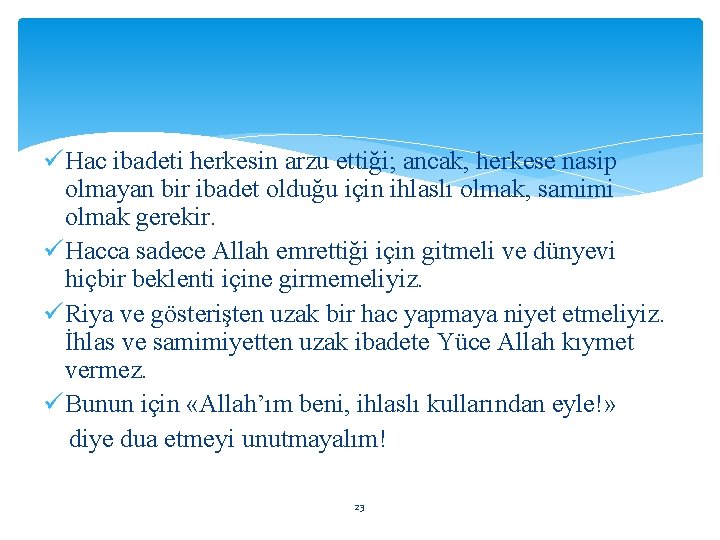 ü Hac ibadeti herkesin arzu ettiği; ancak, herkese nasip olmayan bir ibadet olduğu için