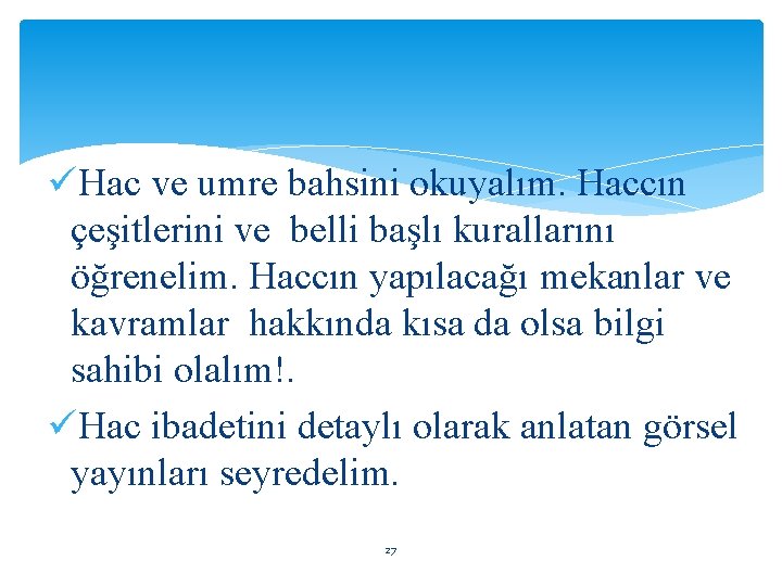 üHac ve umre bahsini okuyalım. Haccın çeşitlerini ve belli başlı kurallarını öğrenelim. Haccın yapılacağı