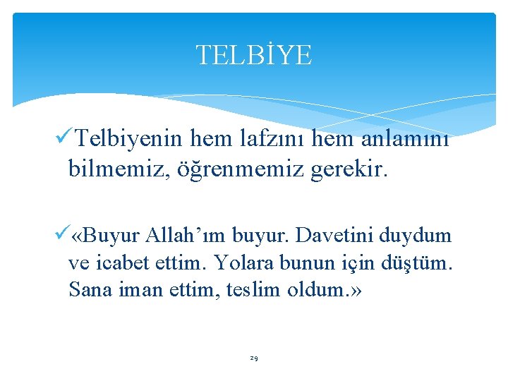 TELBİYE üTelbiyenin hem lafzını hem anlamını bilmemiz, öğrenmemiz gerekir. ü «Buyur Allah’ım buyur. Davetini