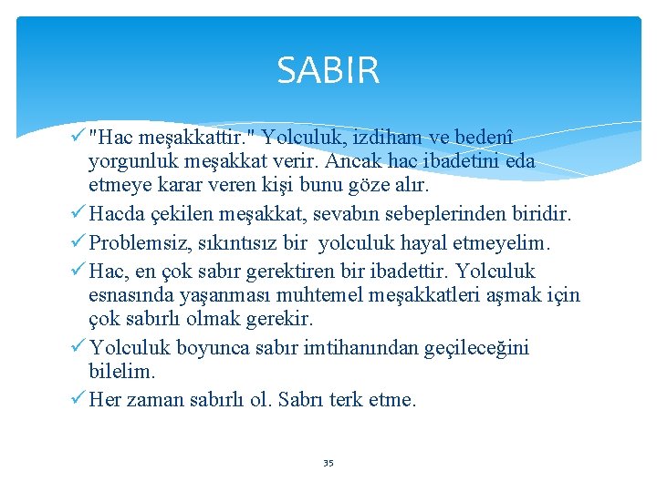 SABIR ü "Hac meşakkattir. " Yolculuk, izdiham ve bedenî yorgunluk meşakkat verir. Ancak hac