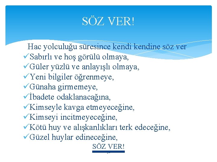 SÖZ VER! Hac yolculuğu süresince kendine söz ver üSabırlı ve hoş görülü olmaya, üGüler