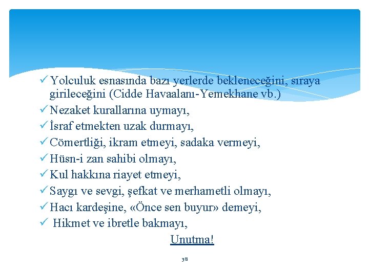 ü Yolculuk esnasında bazı yerlerde bekleneceğini, sıraya girileceğini (Cidde Havaalanı-Yemekhane vb. ) ü Nezaket