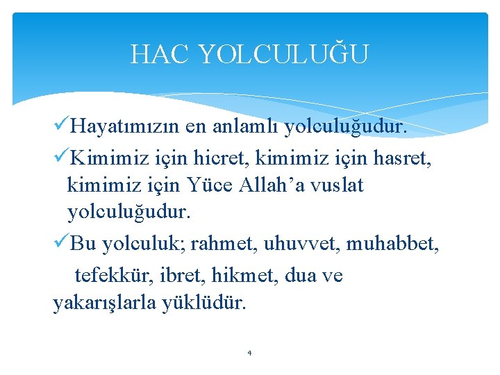 HAC YOLCULUĞU üHayatımızın en anlamlı yolculuğudur. üKimimiz için hicret, kimimiz için hasret, kimimiz için