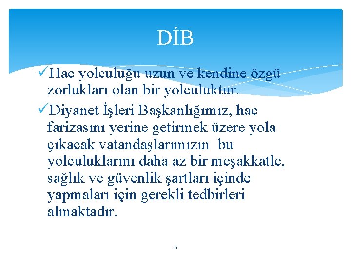 DİB üHac yolculuğu uzun ve kendine özgü zorlukları olan bir yolculuktur. üDiyanet İşleri Başkanlığımız,