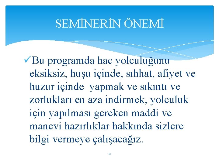 SEMİNERİN ÖNEMİ üBu programda hac yolculuğunu eksiksiz, huşu içinde, sıhhat, afiyet ve huzur içinde