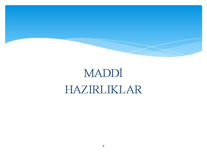 MADDİ HAZIRLIKLAR 9 