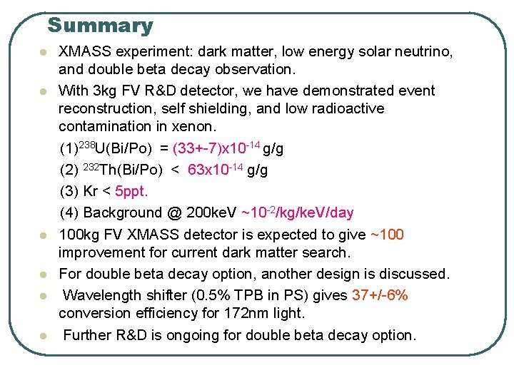 Summary l l l XMASS experiment: dark matter, low energy solar neutrino, and double