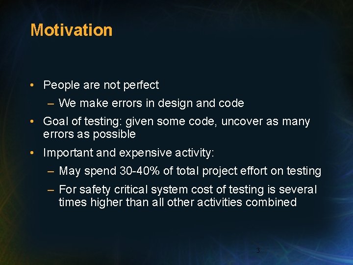 Motivation • People are not perfect – We make errors in design and code