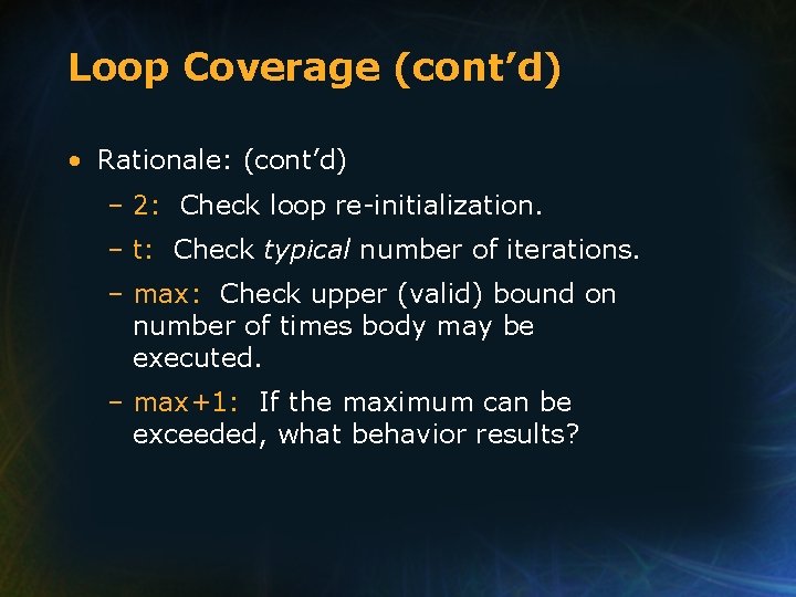 Loop Coverage (cont’d) • Rationale: (cont’d) – 2: Check loop re-initialization. – t: Check