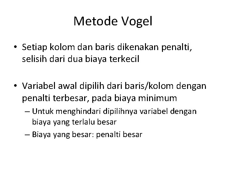 Metode Vogel • Setiap kolom dan baris dikenakan penalti, selisih dari dua biaya terkecil